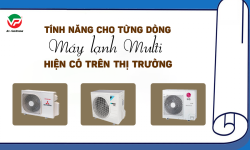 Tính năng cho từng dòng Máy lạnh Multi trên thị trường hiện nay | CƠ ...